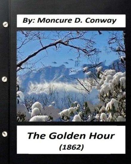 The Golden Hour (1862) by Moncure D. Conway (Original Classics)
