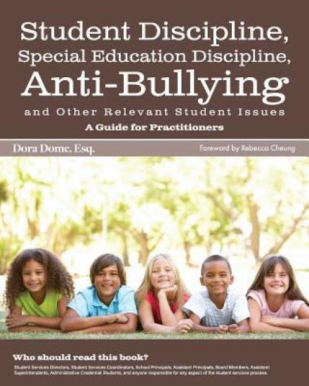 Student Issues: A Guide for Practitioners: Student Discipline, Special Education Discipline, Anti-Bullying and Other Relevant Student Issues