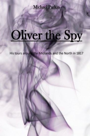 Oliver the Spy: His tours around the Midlands and the North in 1817
