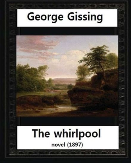 The Whirlpool(1897), by George Gissing NOVEL