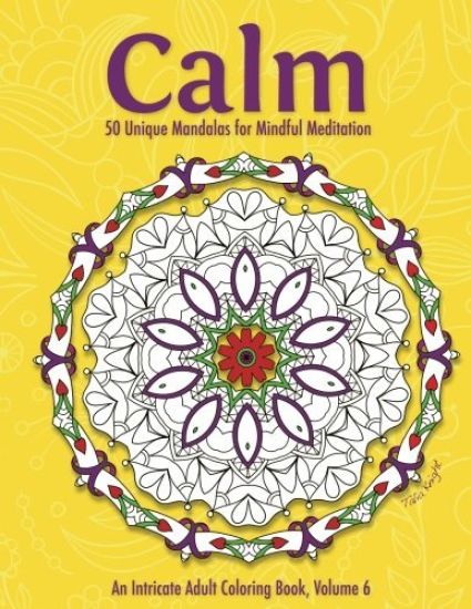 Calm: 50 Unique Mandalas for Mindful Meditation (an Intricate Adult Coloring Book, Volume 6)