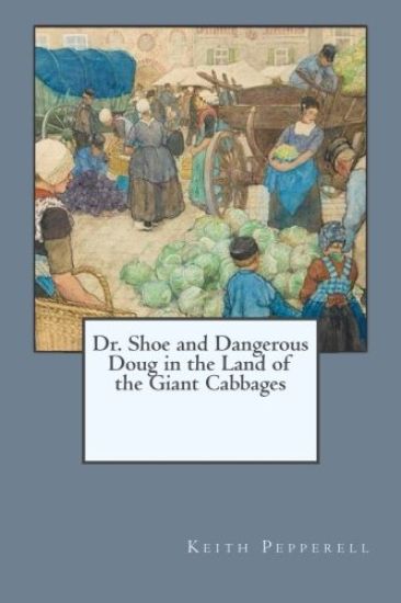 Dr. Shoe and Dangerous Doug in the Land of the Giant Cabbages: Dr. Shoe in Alaska