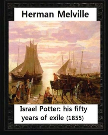Israel Potter: his fifty years of exile(1855)by Herman Melville(Original Version)