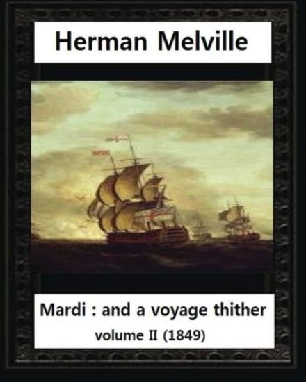 Mardi: And a Voyage Thither (1849), by Herman Melville (volume II )