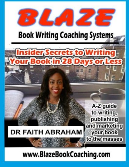 Blaze Book Writing Coaching Systems: Insider secrets to writing your book in 28 days or less