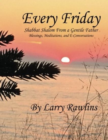 Every Friday Shabbat Shalom From a Gentile Father: Blessings, Meditations, and E-Conversations