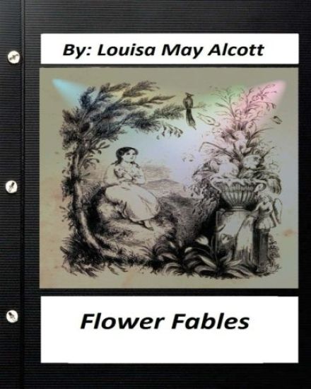 Flower fables.by Louisa May Alcott (Original Classics)