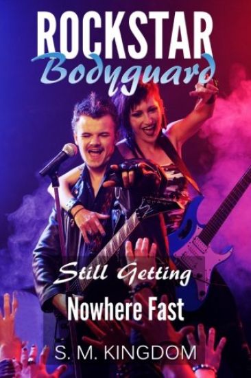 Rockstar Bodyguard: Still Getting Nowhere Fast: Rock Stars Romance, Billionaire Bodyguard Romance