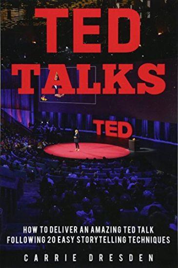TED Talks: Deliver an Amazing TED Talk Following 20 Easy Storytelling Techniques