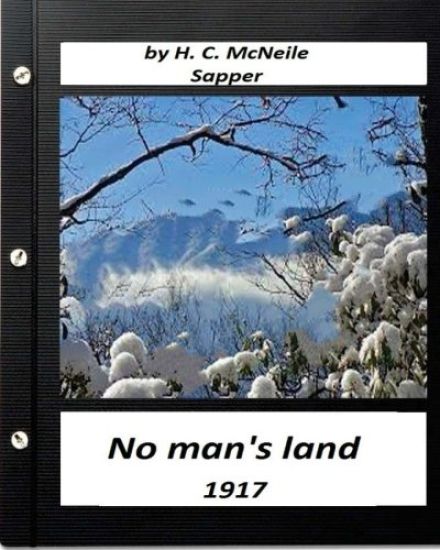 No man's land (1917) by H. C. McNeile (Sapper) (Classics)