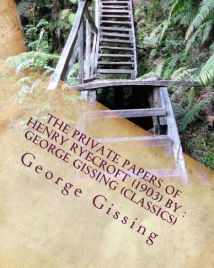 The private papers of Henry Ryecroft (1903) by: George Gissing (Classics)
