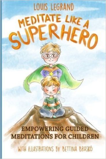 Meditate Like a Superhero: Empowering Guided Meditations for Children