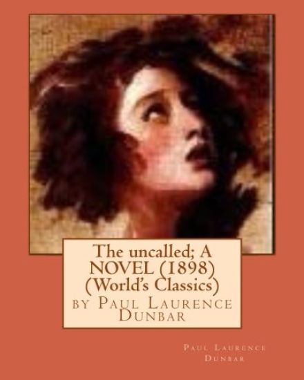 The uncalled; A NOVEL (1898) by Paul Laurence Dunbar (World's Classics)