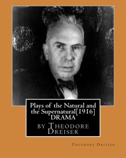 Plays of the Natural and the Supernatural[1916], by Theodore Dreiser