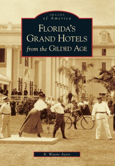 Florida's Grand Hotels from the Gilded Age