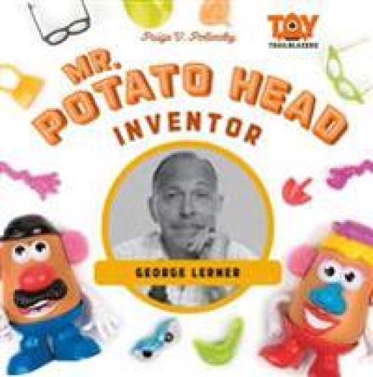 Mr. Potato Head Inventor: George Lerner: George Lerner
