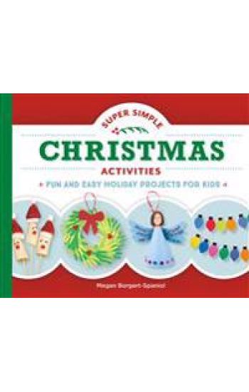 Super Simple Christmas Activities: Fun and Easy Holiday Projects for Kids: Fun and Easy Holiday Projects for Kids