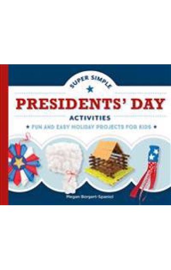 Super Simple Presidents' Day Activities: Fun and Easy Holiday Projects for Kids: Fun and Easy Holiday Projects for Kids