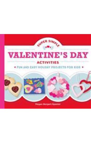 Super Simple Valentine's Day Activities: Fun and Easy Holiday Projects for Kids: Fun and Easy Holiday Projects for Kids
