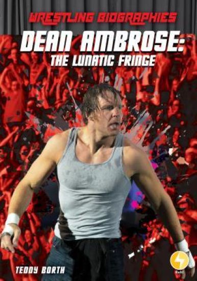Dean Ambrose: The Lunatic Fringe: The Lunatic Fringe