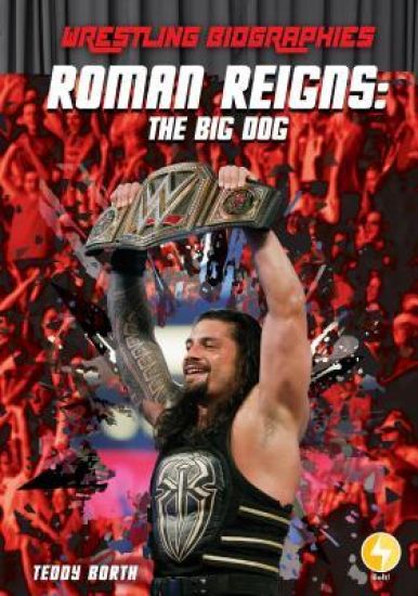 Roman Reigns: The Big Dog: The Big Dog