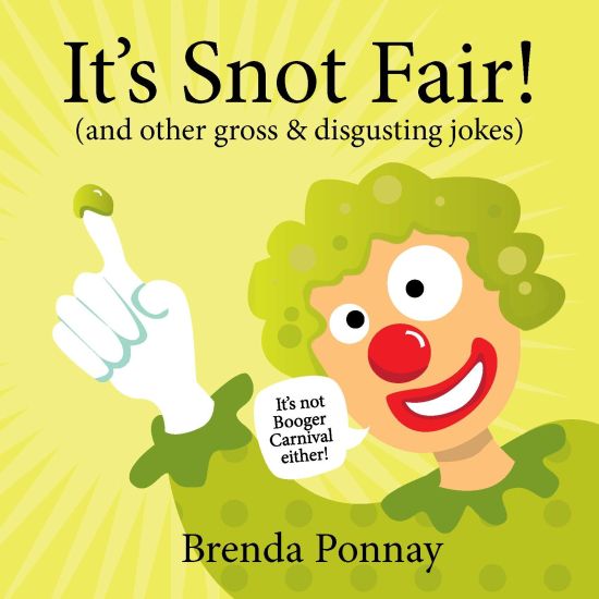 It's Snot Fair: And Other Gross & Disgusting Jokes