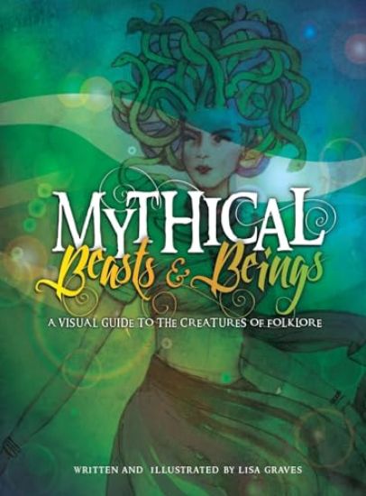 Mythical Beasts and Beings: A Visual Guide to the Creatures of Folklore
