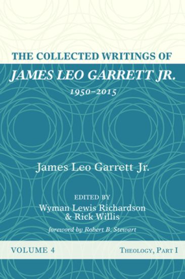 The Collected Writings of James Leo Garrett Jr., 1950-2015: Volume Four