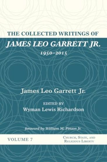 The Collected Writings of James Leo Garrett Jr., 1950-2015