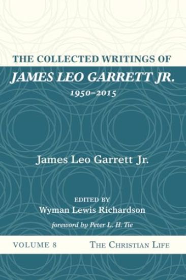 The Collected Writings of James Leo Garrett Jr., 1950-2015: Volume Eight