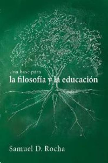 Una Base Para La Filosofía Y La Educación / A Primer for Philosophy and Education