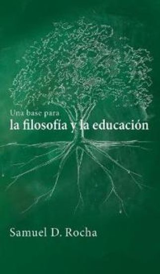 Una Base Para La Filosofía Y La Educación / A Primer for Philosophy and Education