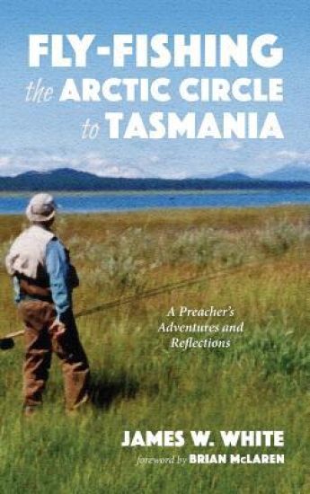 Fly-Fishing the Arctic Circle to Tasmania