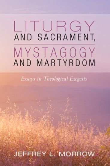 Liturgy and Sacrament, Mystagogy and Martyrdom