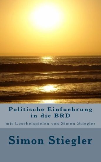 Politische Einfuehrung in die BRD: mit Lesebeispielen von Simon Stiegler