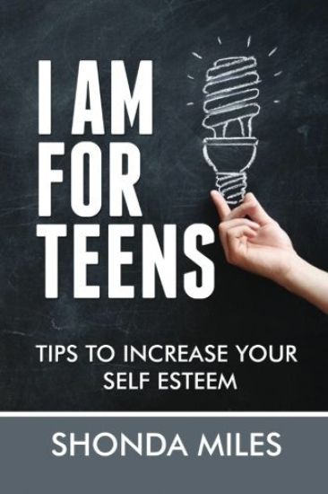 I am for Teens: Tips to Increase your Self Esteem