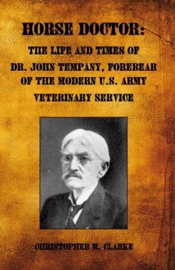 Horse Doctor: The Life and Times of Dr. John Tempany, Forebear of the Modern U.S. Army Veterinary Service