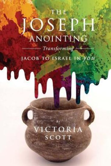 The Joseph Anointing: Transforming Jacob To Israel In You