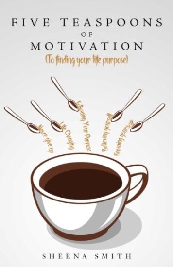 Five Teaspoons of Motivation (To finding your life purpose)