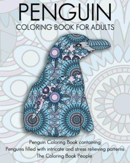 Penguin Coloring Book For Adults: Penguin Coloring Book containing Penguins filled with intricate and stress relieving patterns
