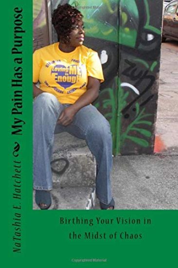My Pain Has a Purpose: Birthing Your Vision in the Midst of Chaos