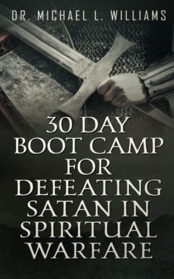 30 Day Boot Camp for Defeating Satan in Spiritual Warfare