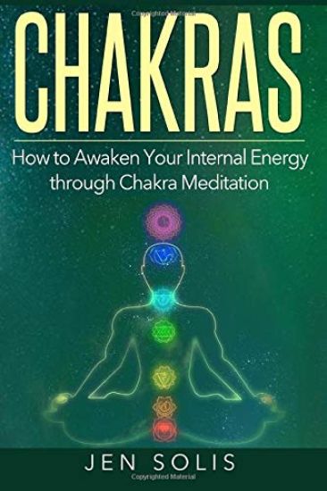 Chakras: How to Awaken Your Internal Energy Through Chakra Meditation