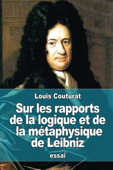 Sur les rapports de la logique et de la métaphysique de Leibniz