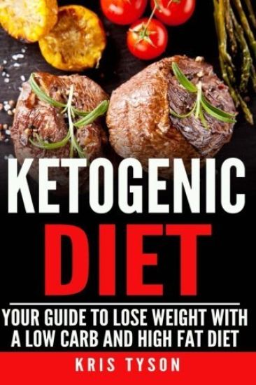 Ketogenic Diet: Your Guide To Lose Weight With A Low Carb And High Fat Diet