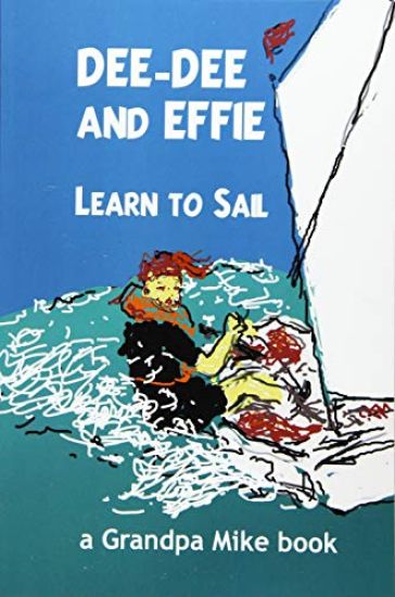 Dee-Dee and Effie Learn to Sail: boat handling and seamanship lessons from an old salt
