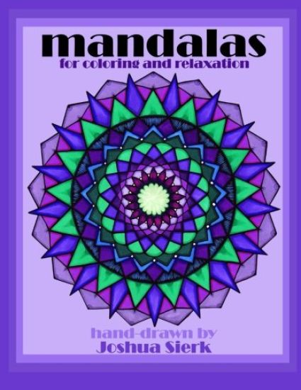 mandalas for coloring and relaxation: hand-drawn mandalas by Joshua Sierk. mathematically & creatively crafted designs for children and adults. a medi