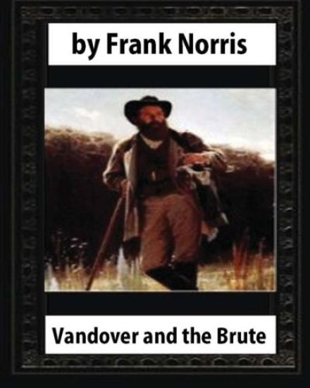 Vandover and the Brute (1914), by Frank Norris (novel)