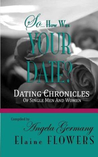 So... How Was Your Date?: Dating Chronicles Of Single Men and Women
