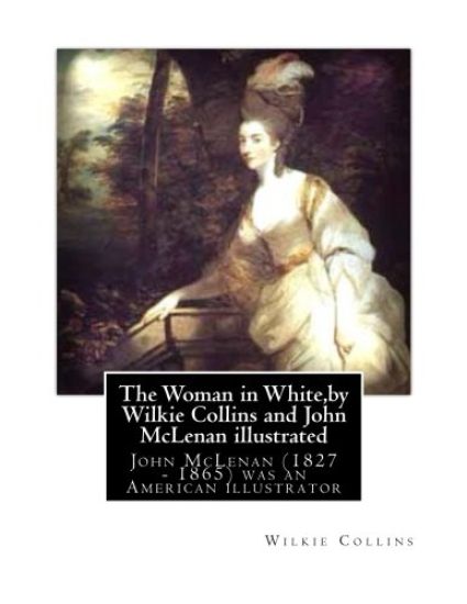 The Woman in White, by Wilkie Collins and John McLenan illustrated: John McLenan (1827 - 1865) was an American illustrator